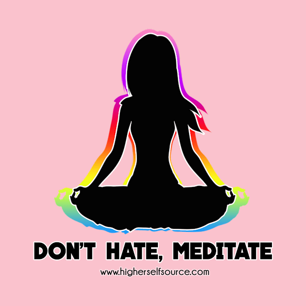 Don't Hate Meditate by HigherSelfSource