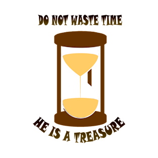 Do not waste Time he is a Treasure T-Shirt