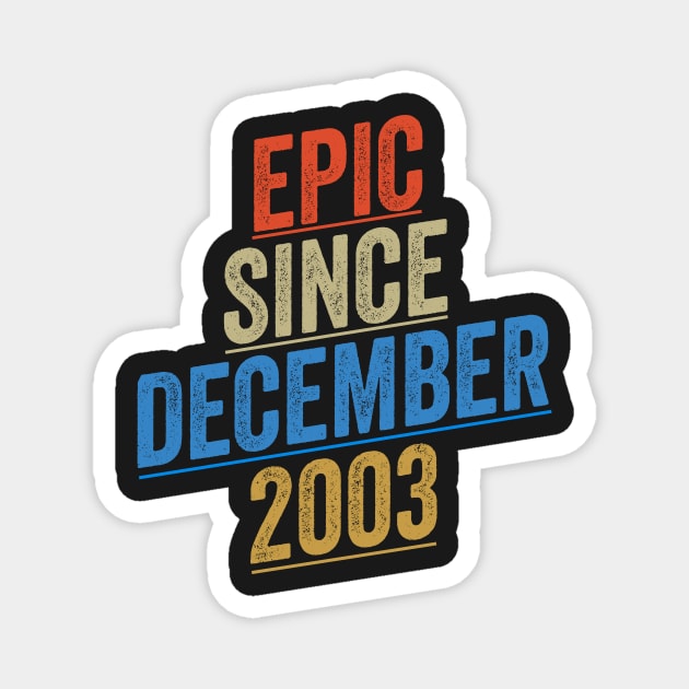 Epic Since December 2003 Funny Birthday Magnet by shopcherroukia