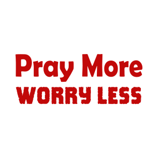 Pray More Worry Less in Red Lettering Christian Design T-Shirt