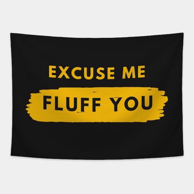 Excuse Me Fluff You Tapestry by Raja2021