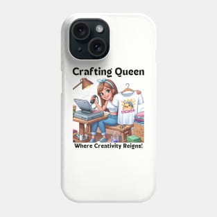 Crafting Queen:  Where Creativity Reigns T-shirt Design Phone Case