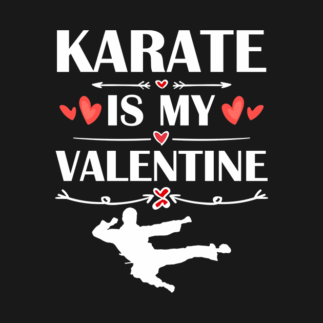 Karate Is My Valentine T-Shirt Funny Humor Fans by maximel19722