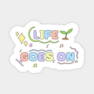 Life goes on design Magnet