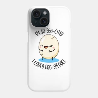 I'm So Eggscited I Could Eggsplode Cute Egg Pun Phone Case