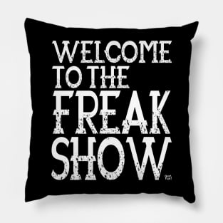 Welcome To The Freak Show Pillow