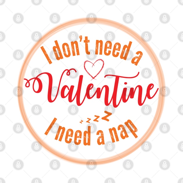 I don't need a valentine i need a nap by ddesing