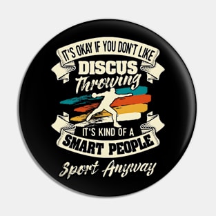 It's Okay If You Don't Like Discus Throwing Smart People Sport Anyway Pin