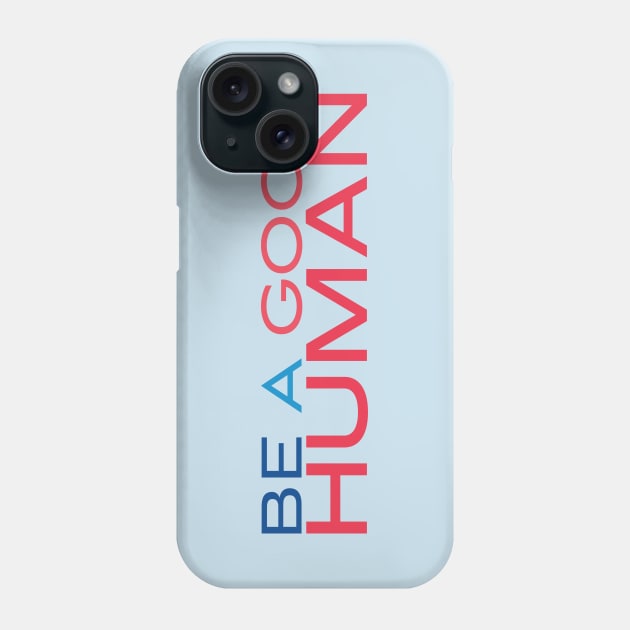 Be A Good Human 3 Phone Case by centeringmychi