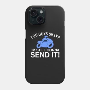 You Guys Silly? I'm Still Gonna Send It! Phone Case