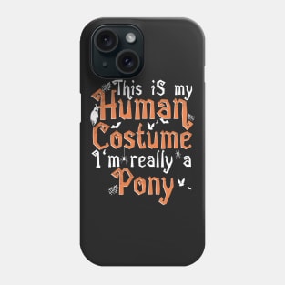 This Is My Human Costume I'm Really A Pony - Halloween product Phone Case