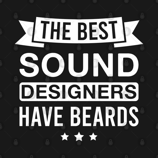 The Best Sound Designers Have Beards - Funny Bearded Sound Designer Men by FOZClothing