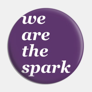 we are the spark Pin