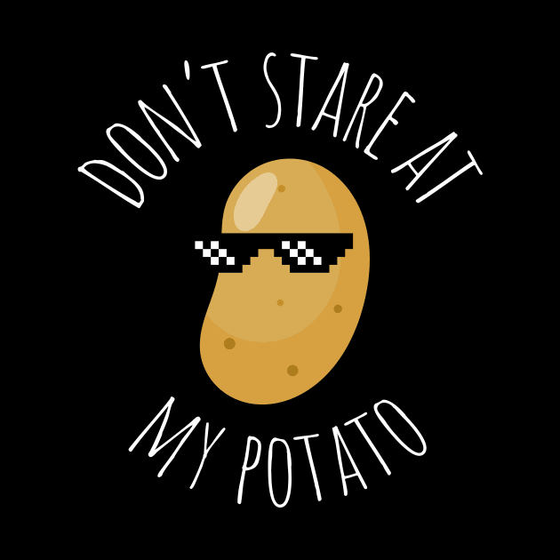 Don't Stare At My Potato Funny Potato by DesignArchitect