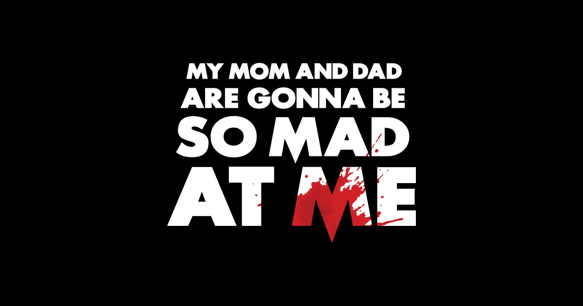 My Mom and Dad Are Gonna Be So MAD At Me! - Scream - Posters and Art ...