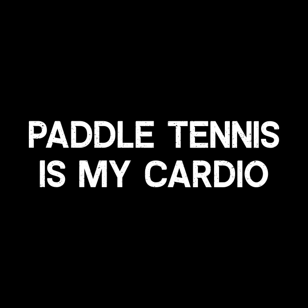 Paddle Tennis is My Cardio by trendynoize