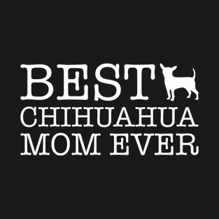 Best Chihuahua Mom Ever Gift For Chihuahua Lover T-Shirt