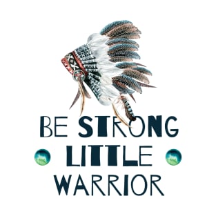 Be Strong Little Warrior T-Shirt