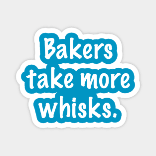 Bakers Take More Whisks Magnet