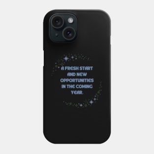 A fresh start and new opportunities in the coming year Phone Case