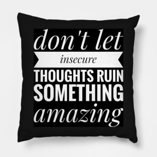 don't let insecure thoughts run something amazing Pillow
