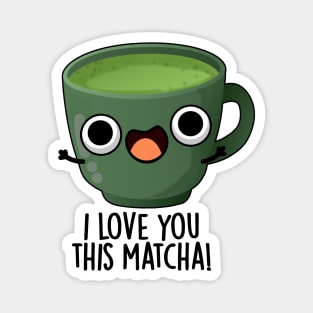 I Love You This Matcha Funny Drink Puns Magnet