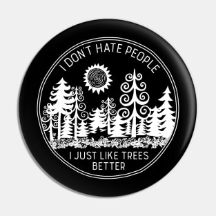 I Don't Hate People I Just Like Trees Better Pin