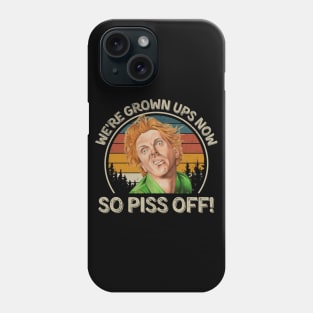 Drop Dead Fred We're Grown Ups Now So Piss Off Phone Case