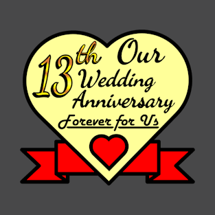 Our 13th Wedding anniversary T-Shirt