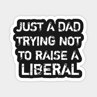 just a dad trying not to raise a liberal Magnet