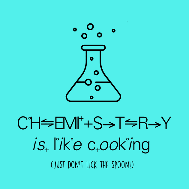 Chemistry is Like Cooking (Just Don't Lick the Spoon) by jennyk