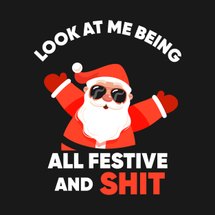 Christmas Look At Me Being All Festive And Shit T-Shirt