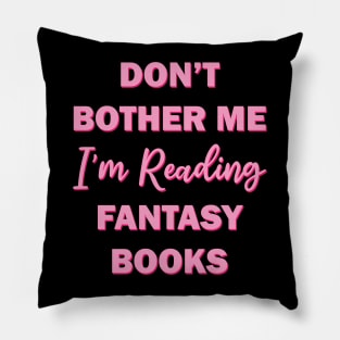 Don't bother me I'm reading fantasy books Pillow