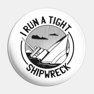 FUNNY I RUN A TIGHT SHIPWRCK Pin