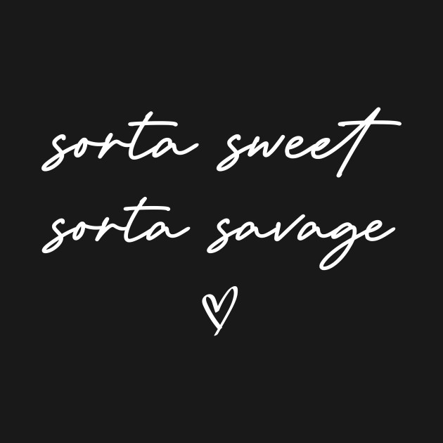 Disover Sorta sweet sorta savage - Cute - T-Shirt