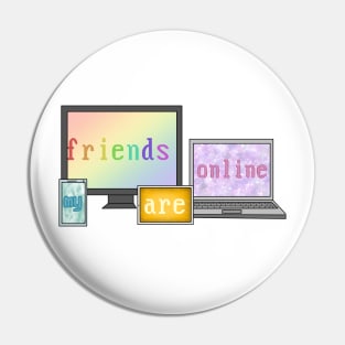 My friends are online (Internet best friend) Pin