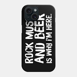 Rock Music and Beer is Why I'm Here - Concert, Drinking Phone Case