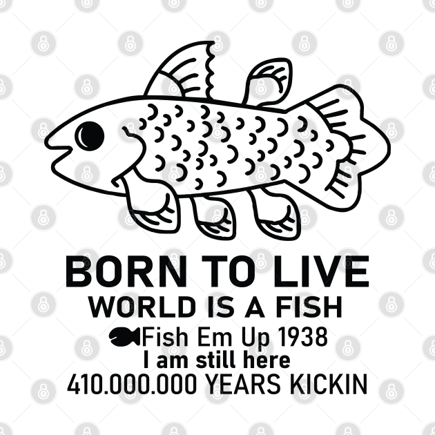 Born To Live World Is A Fish Fish Em Up by RansomBergnaum