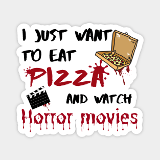 I just want to eat pizza and watch horror movies Magnet