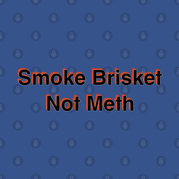 Smoke Brisket Not Meth by r.abdulazis