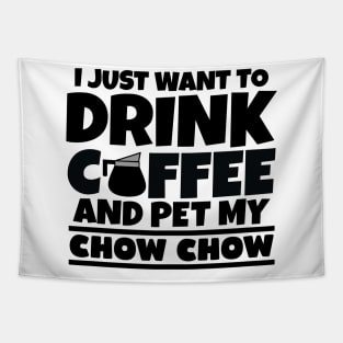 I just want to drink coffee and pet my chow chow Tapestry