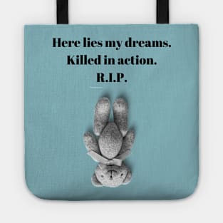 Here Lies my Dreams. Killed in action. R.I.P. Funny Quote Design Tote