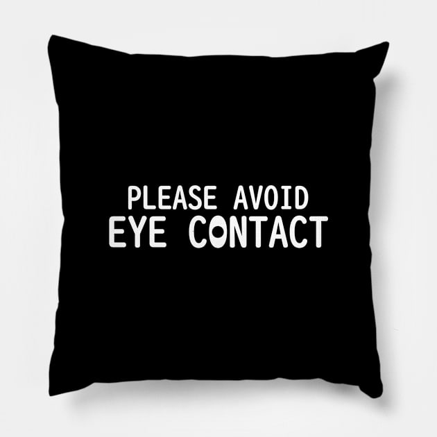 PLEASE AVOID EYE CONTACT Pillow by giovanniiiii