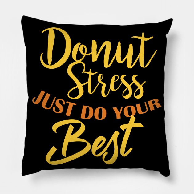 Donut Stress. Just Do Your Best. Pillow by pako-valor