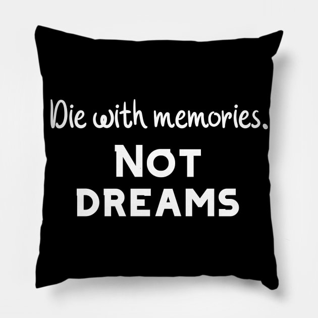 Die with memories Pillow by Word and Saying