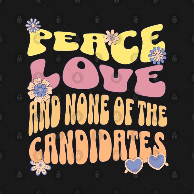 Peace love and none of these candidates by Emmi Fox Designs