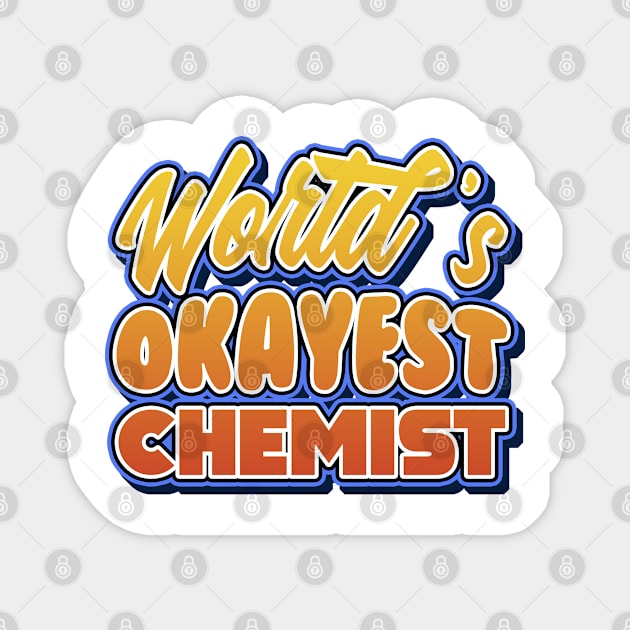 World's okayest chemist. Perfect present for mother dad friend him or her Magnet by SerenityByAlex