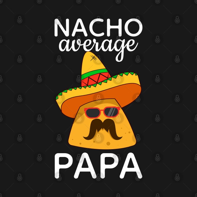 Nacho Average Papa Cinco de Mayo Dad by FabulousDesigns