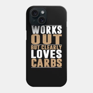 Works Out But Clearly Loves Carbs LOSE WEIGHT Phone Case