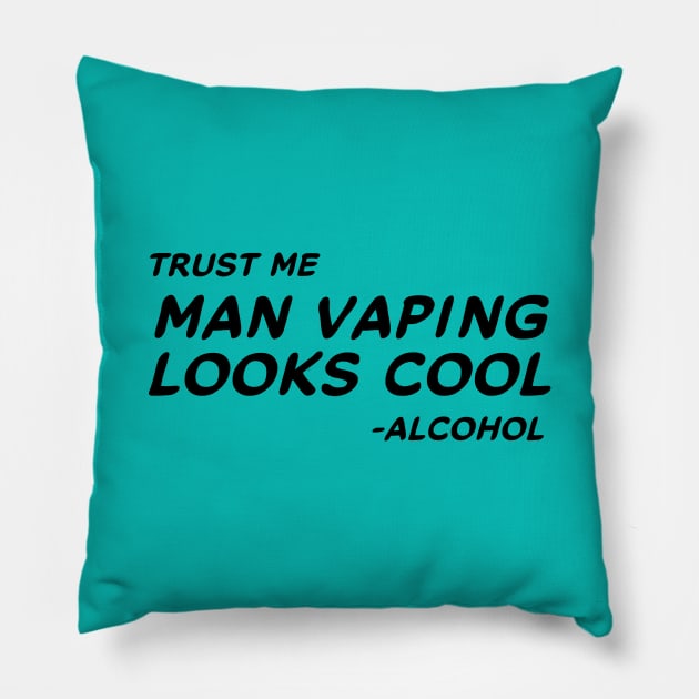 Trust Me Man Vaping Looks Cool - Alcohol #1 Pillow by MrTeddy